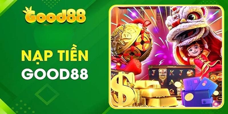 Nạp tiền Good88 có các lưu ý nào cần nắm