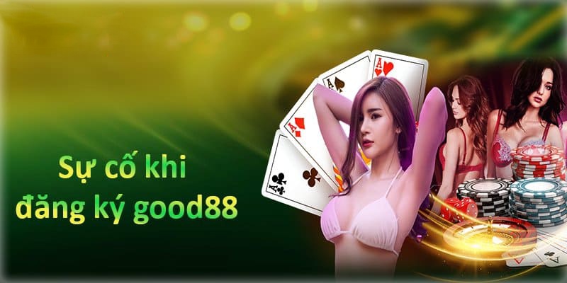 Những điều cần lưu ý khi đăng ký Good88